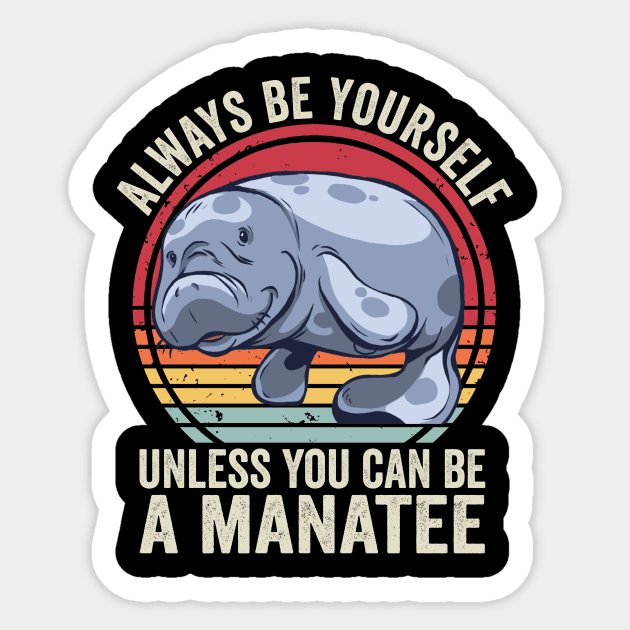 Always Be Yourself Unless You Can Be A Manatee Funny Sticker by Visual Vibes